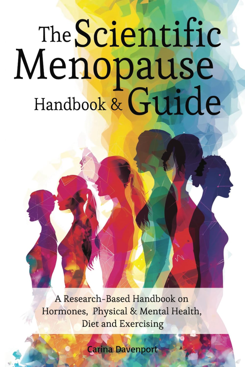 The Scientific Menopause Handbook & Guide: A Research-Based Handbook on Hormones, Physical & Mental Health, Diet and Exercising Health, Nutrition & Fitness