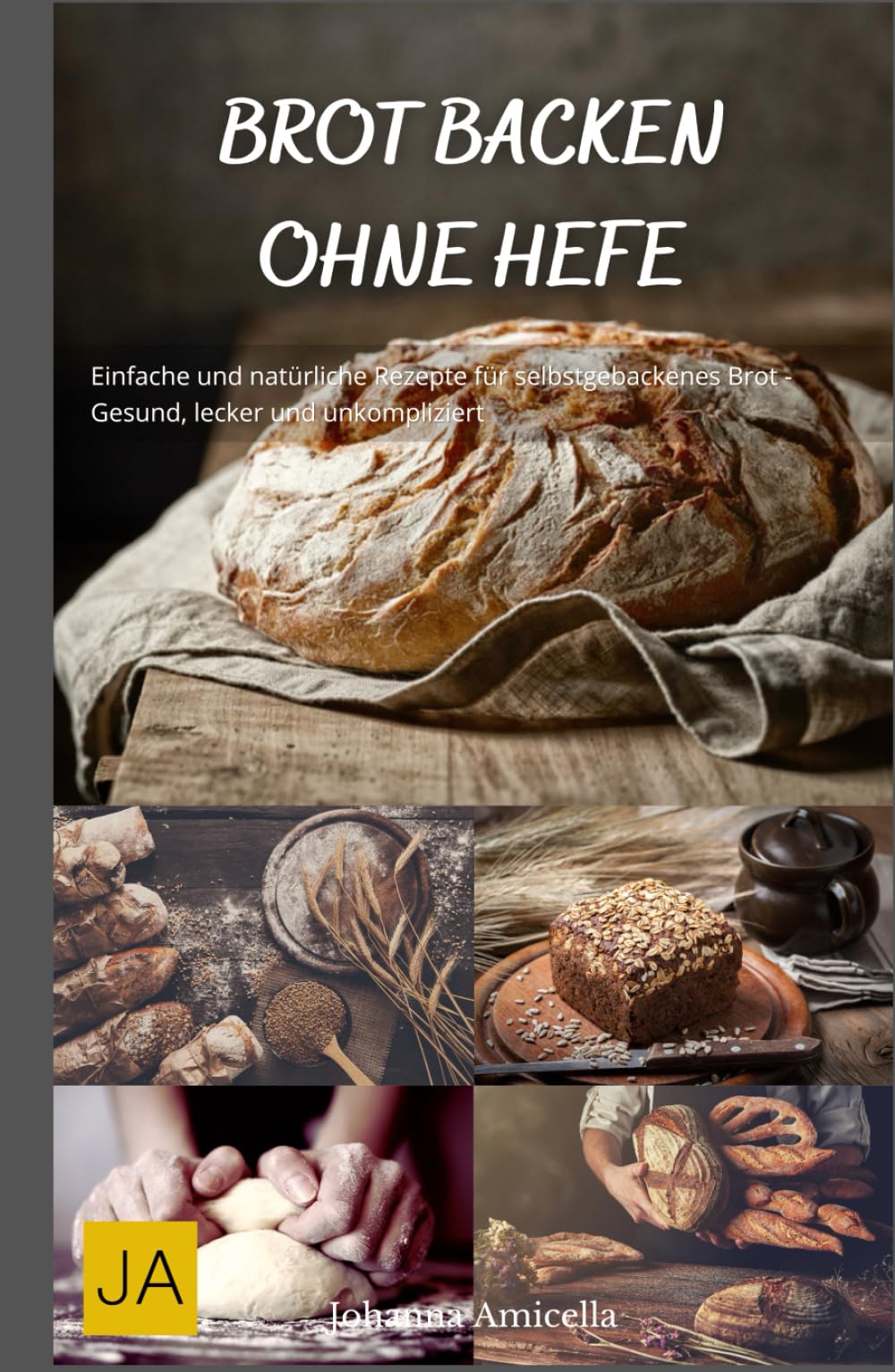 Backen ohne Hefe: Vielfältige und leckere Rezepte für hefefreies Gebäck - Gesund, einfach und kreativ Cooking & Enjoying