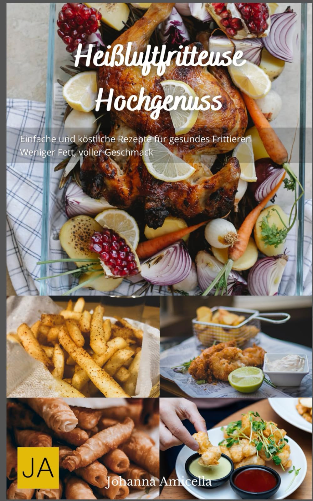 Heißluftfritteuse Hochgenuss: Einfache und köstliche Rezepte für gesundes Frittieren - Weniger Öl, voller Geschmack Cooking & Enjoying
