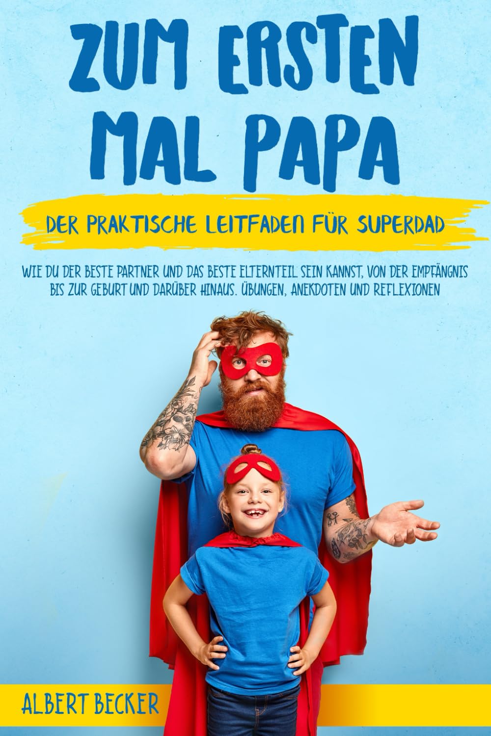 Zum Ersten Mal Papa: Der praktische Leitfaden für Super-Papa. Wie du der beste Partner und der beste Elternteil sein kannst, von der Empfängnis bis ... hinaus. Übungen, Anekdoten und Reflexionen book