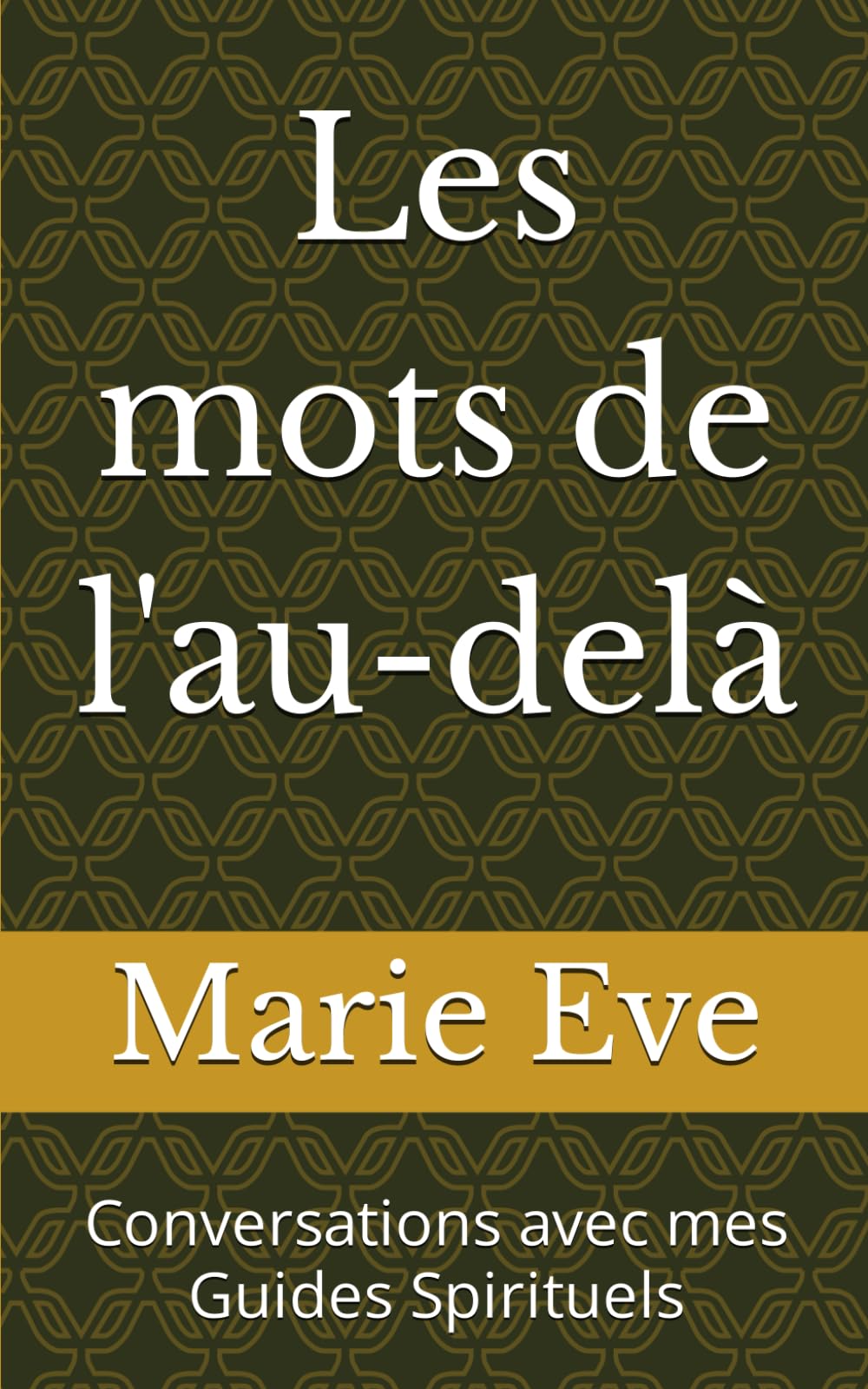 Les mots de l'au-delà: Conversations avec mes Guides Spirituels Health, Nutrition & Fitness
