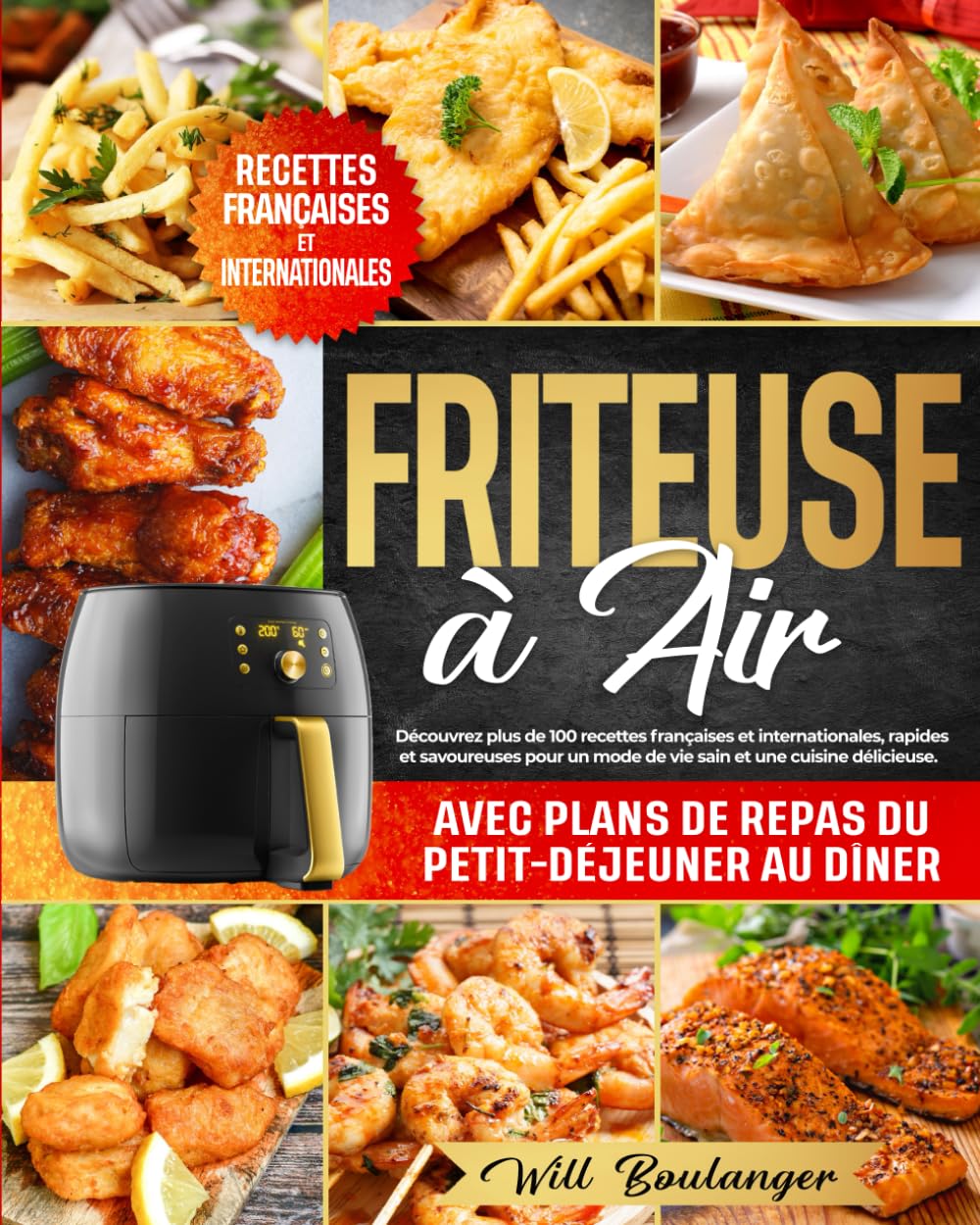 Friteuse à Air: Découvrez plus de 100 recettes françaises et internationales,rapides et savoureuses pour un mode de vie sain et une cuisine délicieuse.Avec plans de repas du petit-déjeuner au dîner book