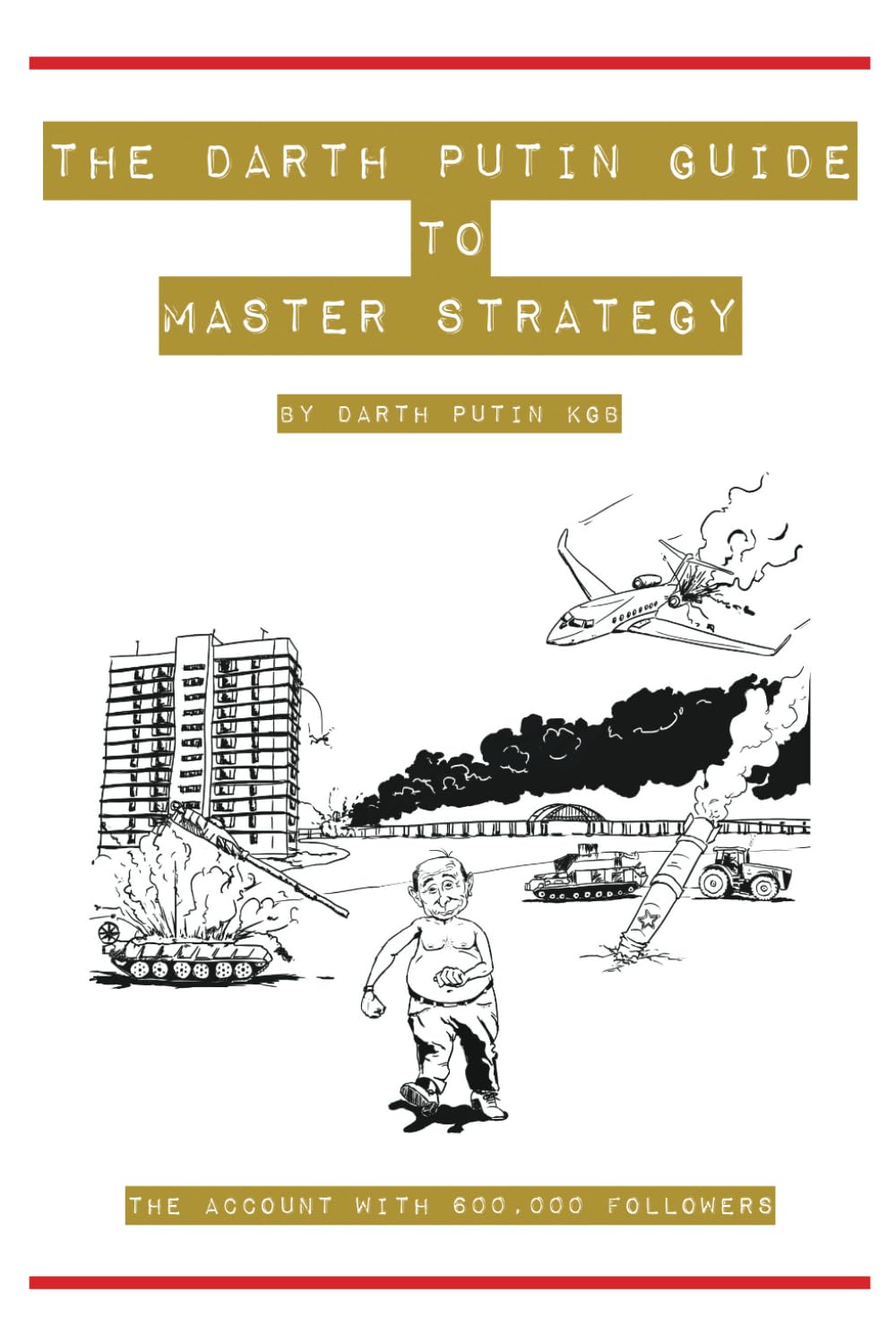 The Darth Putin Guide to Being a Master Strategist: 13 Rules on How to Think, Act, Dress & Date Like a Master Strategist Humour & Satire