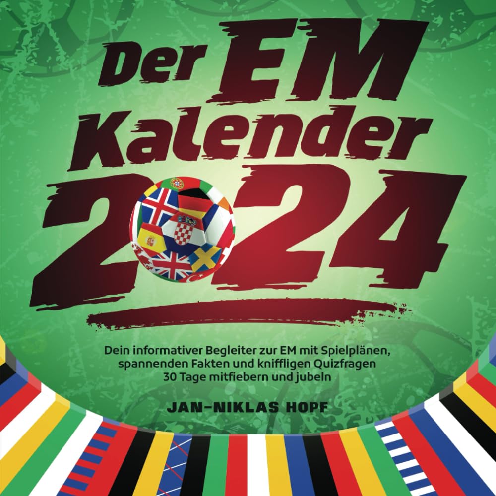 Der EM Kalender 2024: Dein informativer Begleiter zur EM mit Spielplänen, spannenden Fakten und kniffligen Quizfragen | 30 Tage mitfiebern und jubeln Leisure & Fun