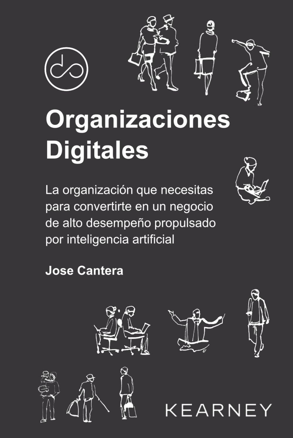 Organizaciones Digitales: La organización que necesitas para convertirte en un negocio de alto desempeño propulsado por inteligencia artificial Business, Finance & Career