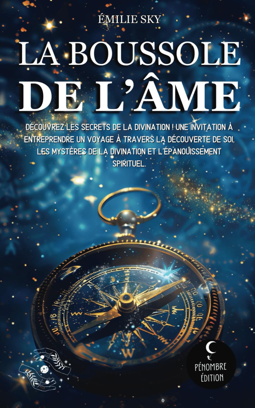 La boussole de l’âme: Découvrez les secrets de la divination ! Une invitation à entreprendre un voyage à travers la découverte de soi, les mystères de la divination et l’épanouissement spirituel Religion & Esotericism