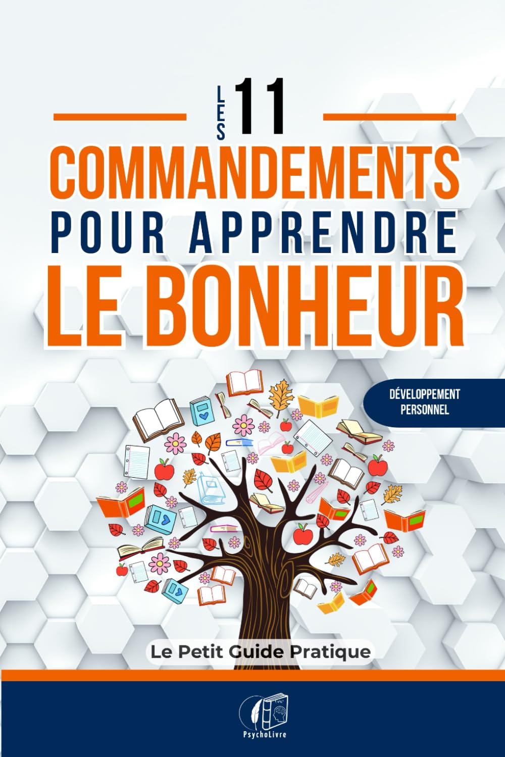 Les 11 commandements pour apprendre le bonheur - Le petit guide simple et pratique pour apprivoiser l'art de vivre heureux - Un livre de développement ... positive/ Fiches de suivi en fin de livre book