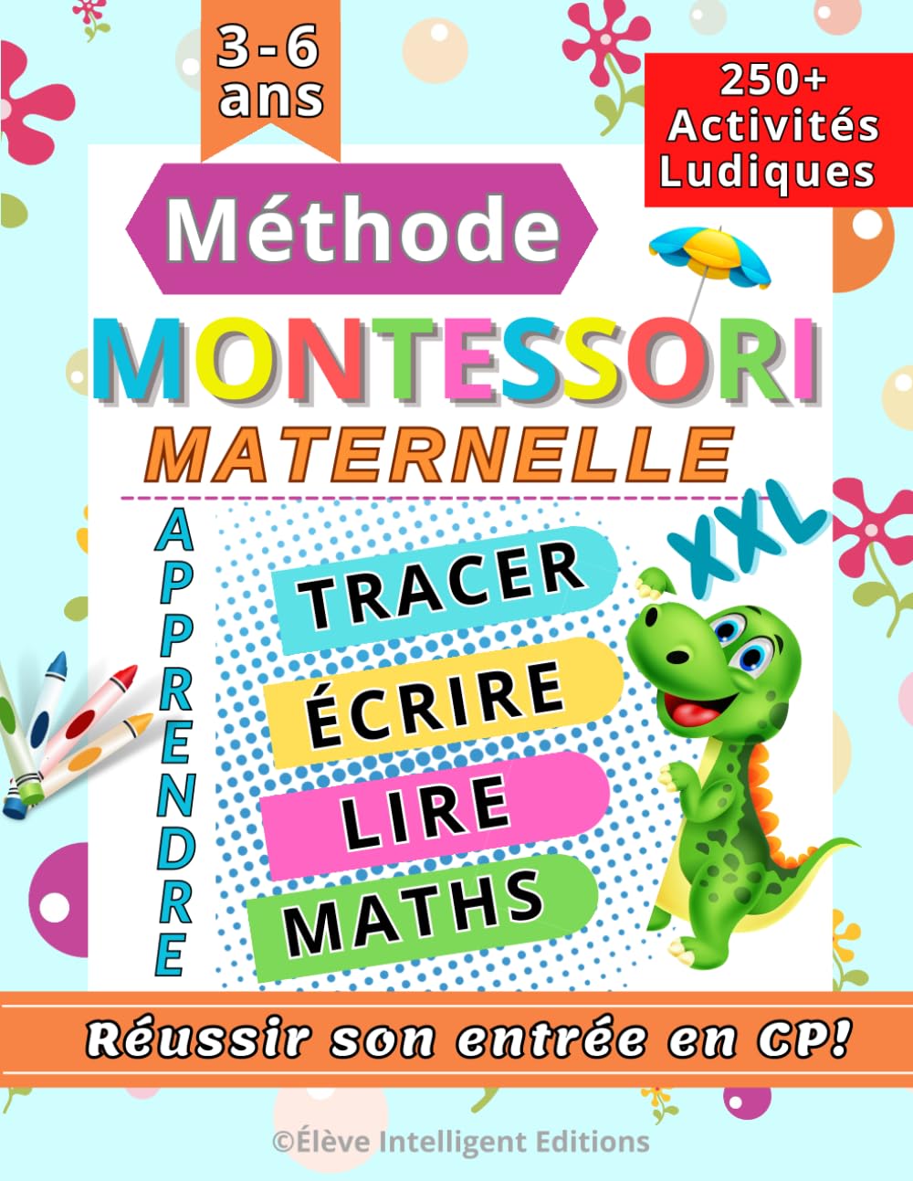 Méthode Montessori Maternelle: 250+ Activités ludiques pour réussir son entrée en CP. Apprendre à tracer, écrire, lire, compter, maths et bien plus encore (XXL Cahier d'activités 4-6 ans) Babies & Toddlers