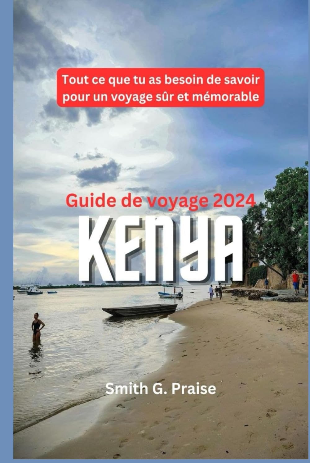 Kenya Guide de voyage 2024: Tout ce que tu as besoin de savoir pour un voyage sûr et mémorable book