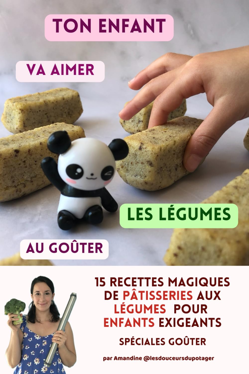Ton enfant va aimer les légumes au goûter: 15 recettes magiques de pâtisseries aux légumes pour enfants exigeants spécial goûter book