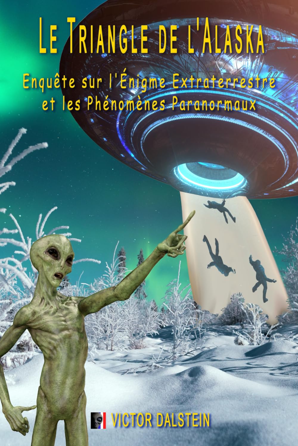 Le Triangle de l'Alaska : Enquête sur l'Énigme Extraterrestre et les Phénomènes Paranormaux book