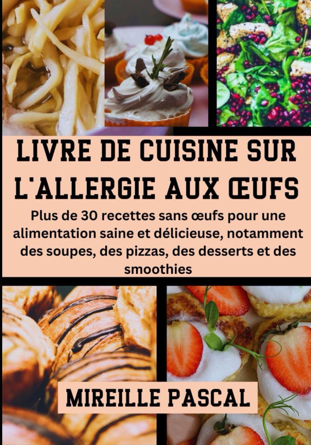 Livre De Cuisine Sur L'allergie Aux Œufs: Plus de 30 recettes sans œufs pour une alimentation saine et délicieuse, notamment des soupes, des pizzas, des desserts et des smoothies book