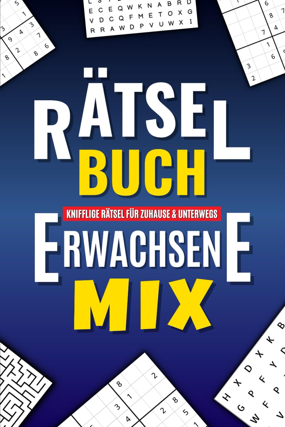 Rätselbuch Erwachsene Mix - Knifflige Rätsel für Zuhause & Unterwegs: Stundenlanger Rätselspaß mit Wortsuchrätsel, Sudoku und vielem mehr book