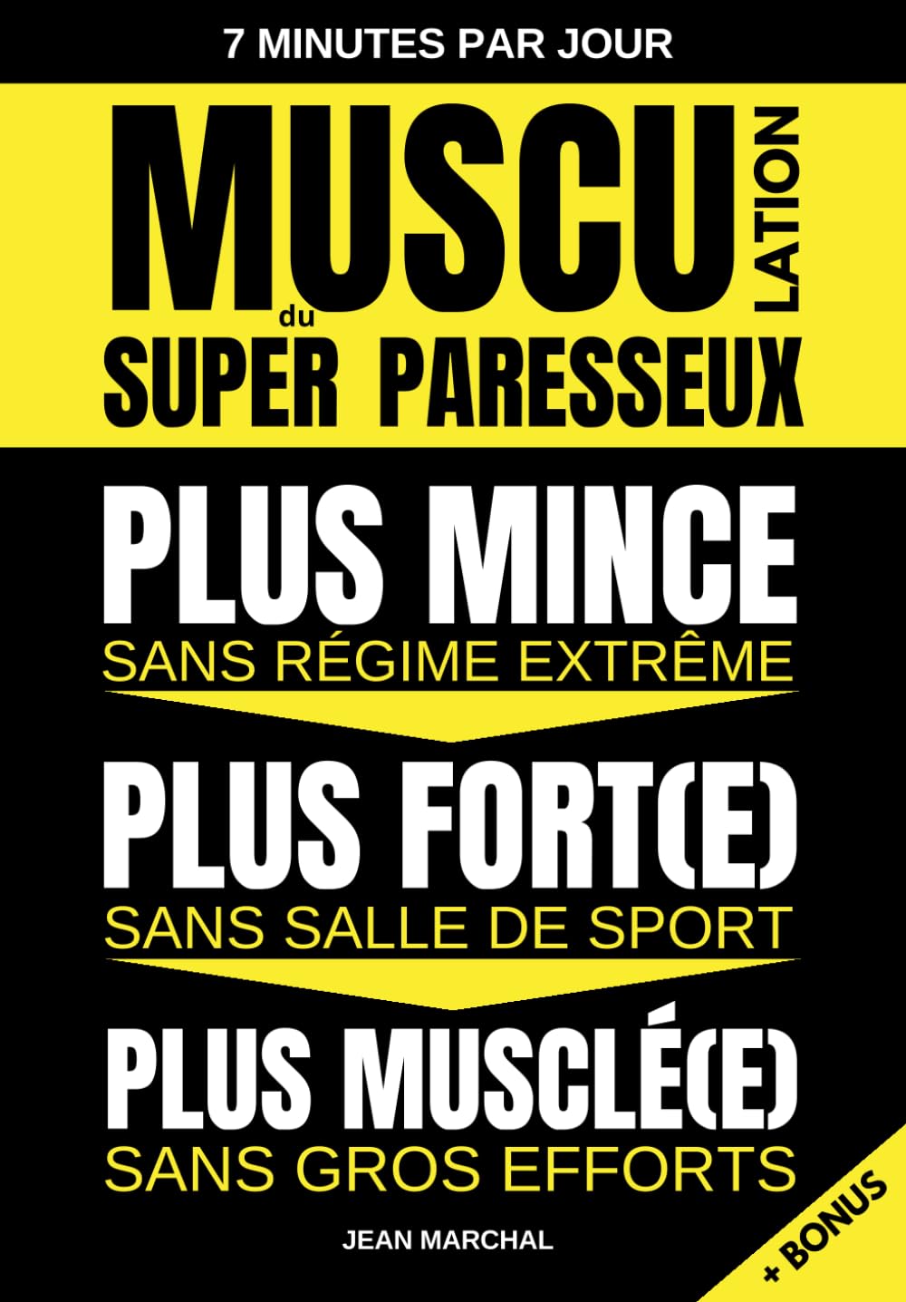 Musculation du SUPER Paresseux - Plus MINCE sans régime extrême, Plus MUSCLÉ sans gros efforts, Plus FORT sans salle de sport: Méthode de musculation poids de corps en 7 minutes par jour Medicine
