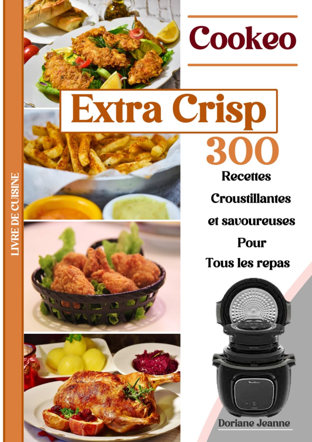 LIVRE DE CUISINE Cookeo Extra Crisp 300 Recettes Croustillantes et savoureuses Pour Tous les repas: LIVRE DE CUISINE Cookeo Extra Crisp 300 ... et savoureuses Pour Tous les repas Cooking & Enjoying