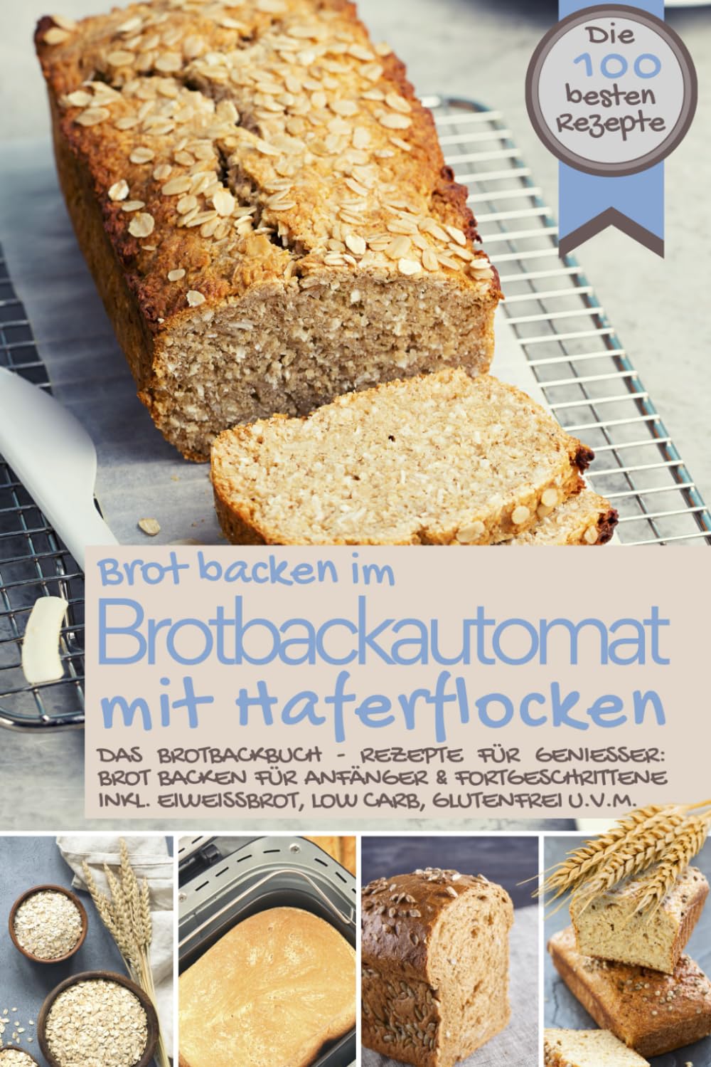 Brot backen im Brotbackautomat MIT HAFERFLOCKEN - Das Brotbackbuch: Die besten Rezepte für Genießer: Brot backen für Anfänger & Fortgeschrittene inkl. Eiweißbrot, Low Carb, glutenfrei u.v.m. book