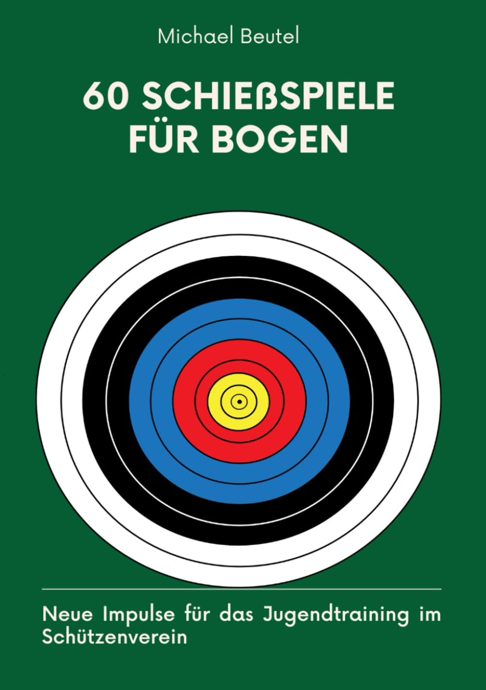60 Schießspiele für Bogen: Neue Impulse für das Jugendtraining im Schützenverein (Alles für Sportschützen und Jäger, Band 3) Leisure & Fun