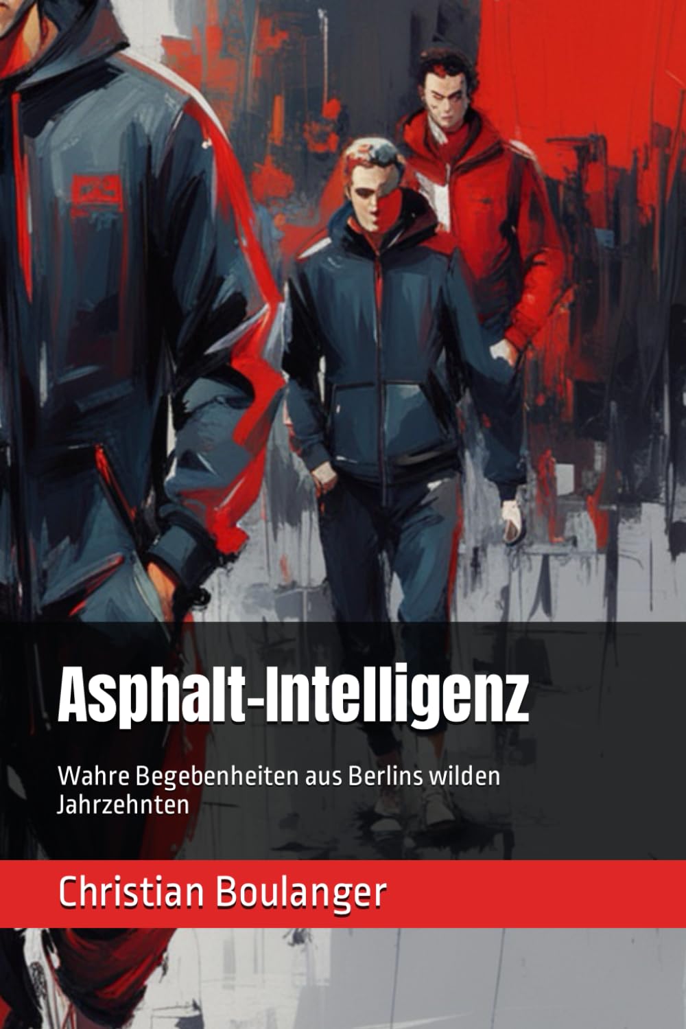 Asphalt-Intelligenz: Wahre Begebenheiten aus Berlins wilden Jahrzehnten Crime & Thrillers