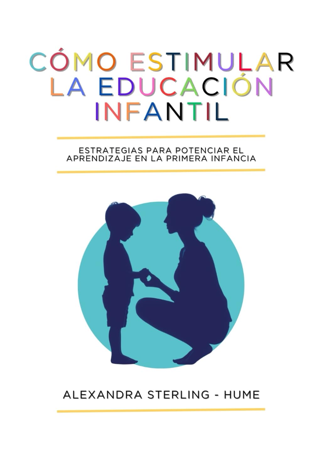 Cómo Estimular la Educación Infantil: Estrategias para Potenciar el Aprendizaje en la Primera Infancia book