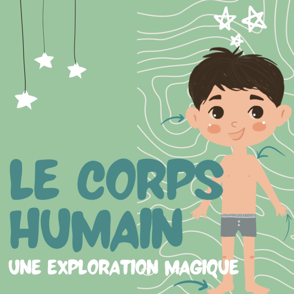 LE CORPS HUMAIN Une exploration magique: un livre pour enfant sur la Magie de l'anatomie, une expérience éducative incontournable pour encourager la ... AVENTURES Livres pour enfants, Band 3) Non-fiction