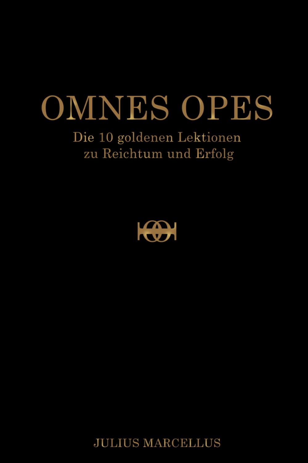 OMNES OPES: Die 10 goldenen Lektionen zu Reichtum und Erfolg Business, Finance & Career