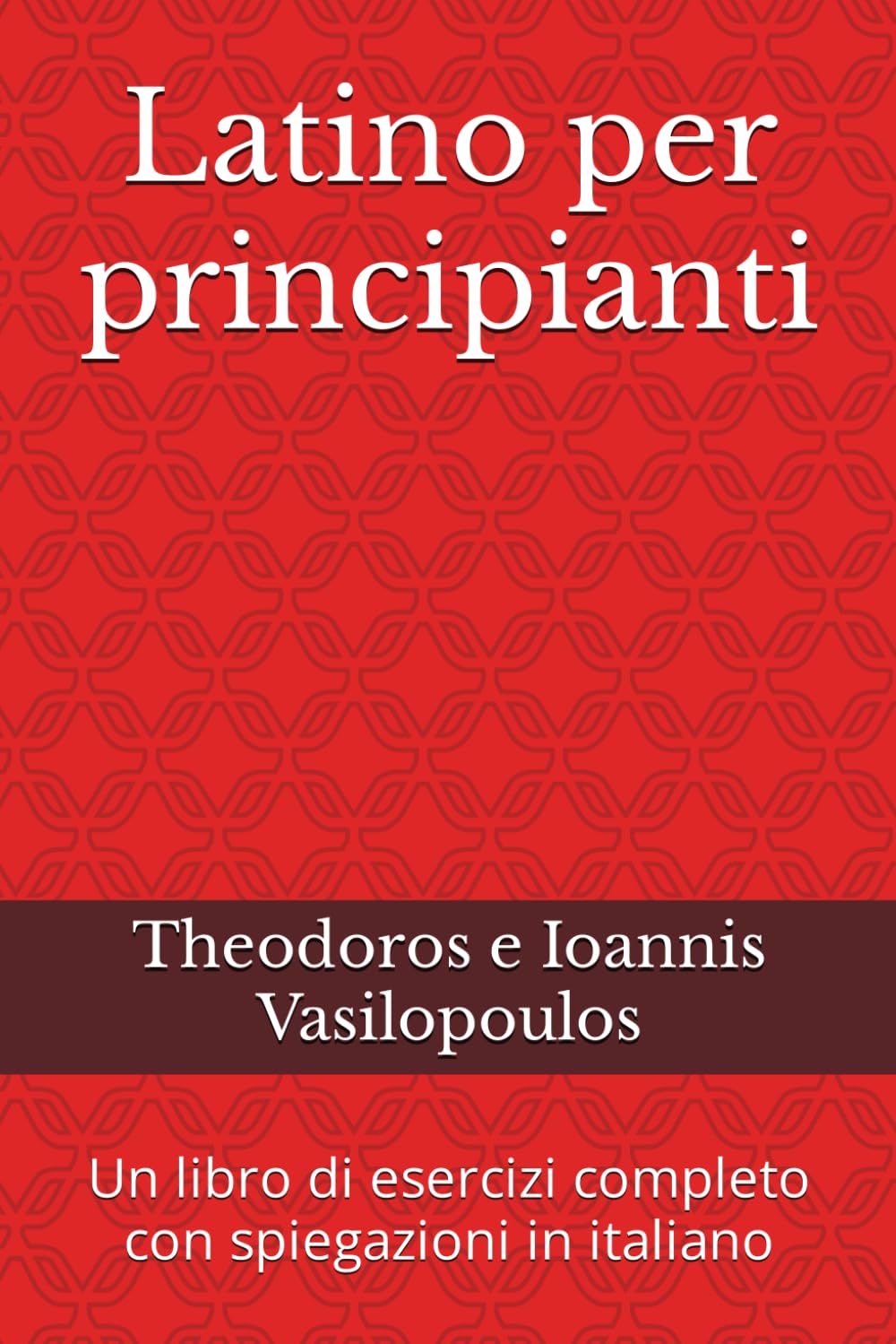 Latino per principianti: Un libro di esercizi completo con spiegazioni in italiano Social Sciences