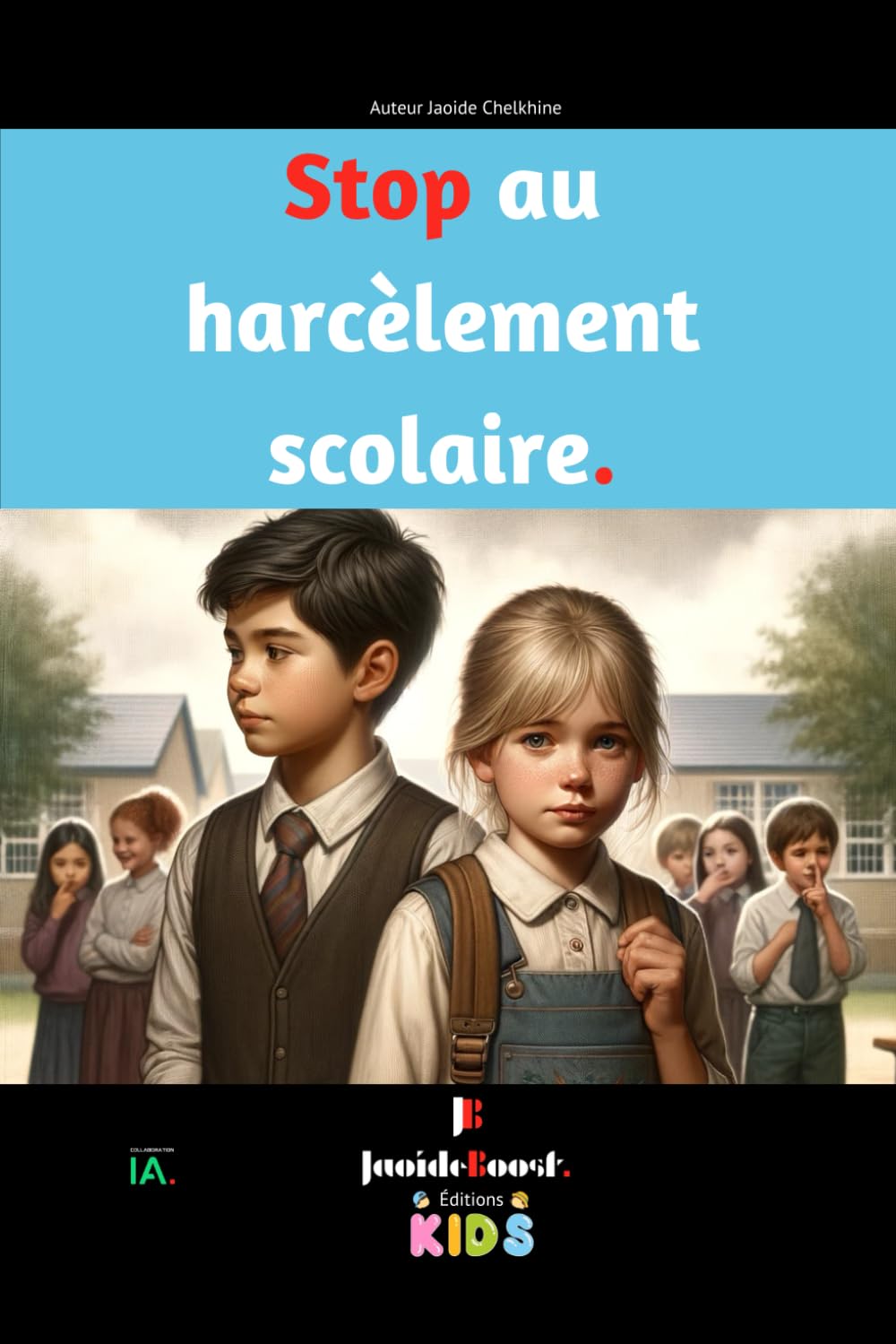 Stop au Harcèlement Scolaire - Pour les Enfants de 7 à 15 ans et les Parents - Livre ludique avec des ressources précieuses: Ensemble, Prenons ... pour Mettre Fin au Harcèlement Scolaire ! book