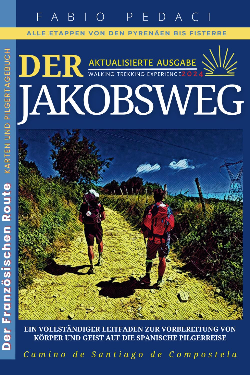 *DER JAKOBSWEG*Camino de Santiago de Compostela: Vollständiger Führer zur Vorbereitung von Körper und Geist auf die spanische Pilgerreise+Karten der französischen Route von den Pyrenäen nach Fisterra Travel Guides