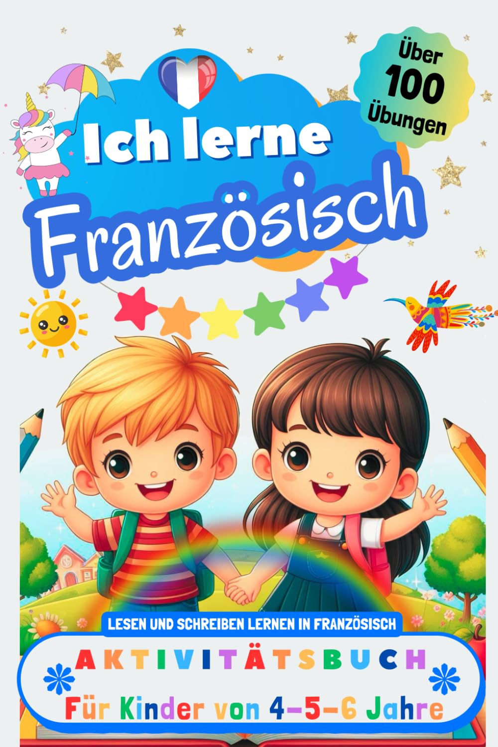 Ich lerne Französisch, Aktivitätsbuch für Kinder von 4 - 5 - 6 Jahre: Arbeitsbuch: Über 100 Übungen. Lesen und Schreiben lernen in Französisch Study Guides