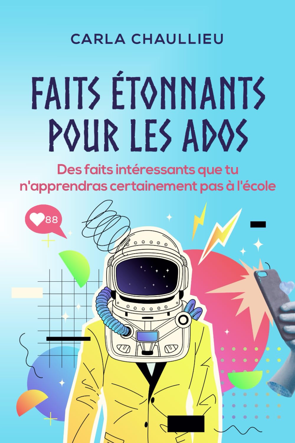 Faits étonnants pour les ados: Des faits intéressants que tu n'apprendras certainement pas à l'école book