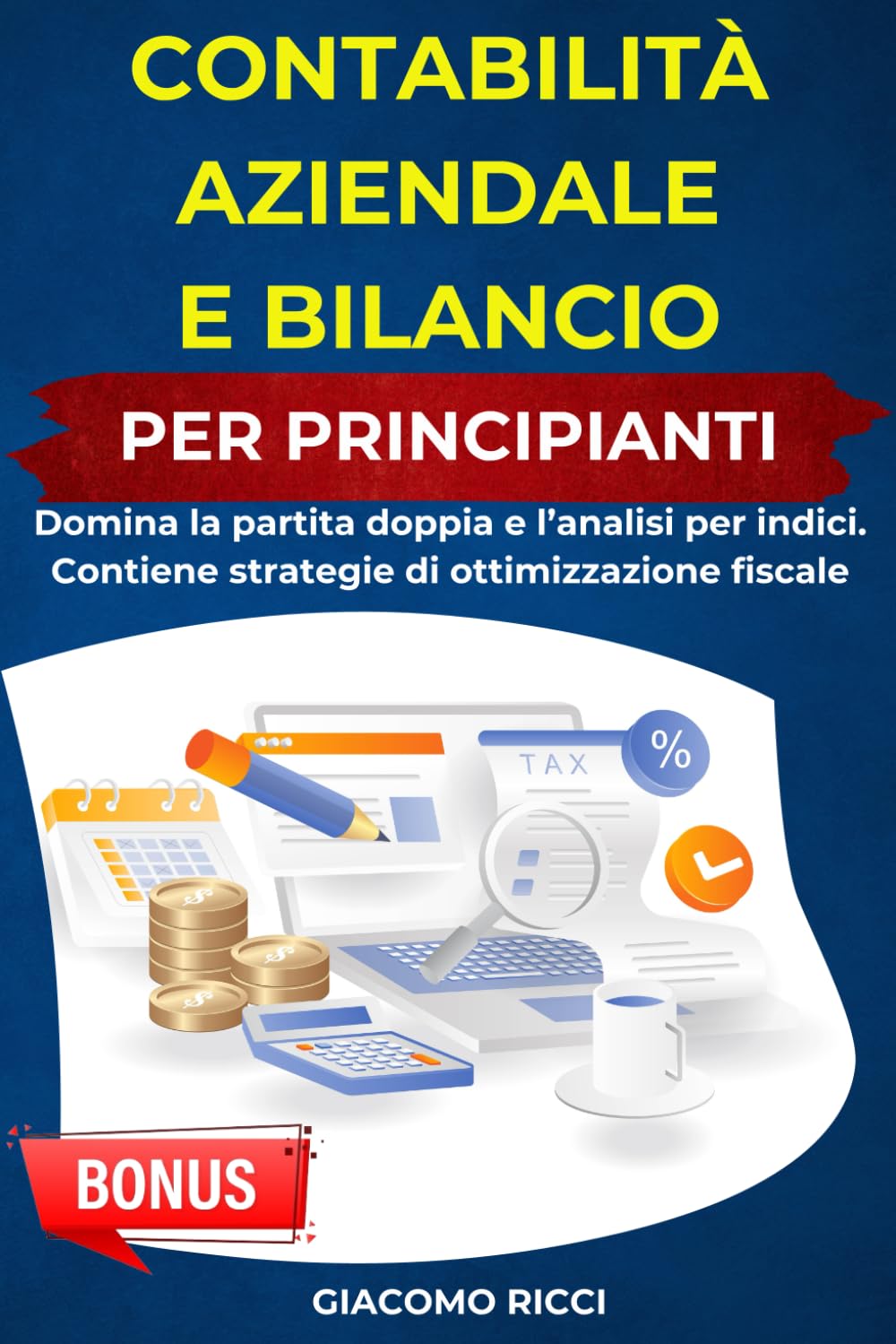 Contabilità Aziendale e Bilancio per Principianti: Domina la partita doppia e l’analisi per indici. Contiene strategie di ottimizzazione fiscale book