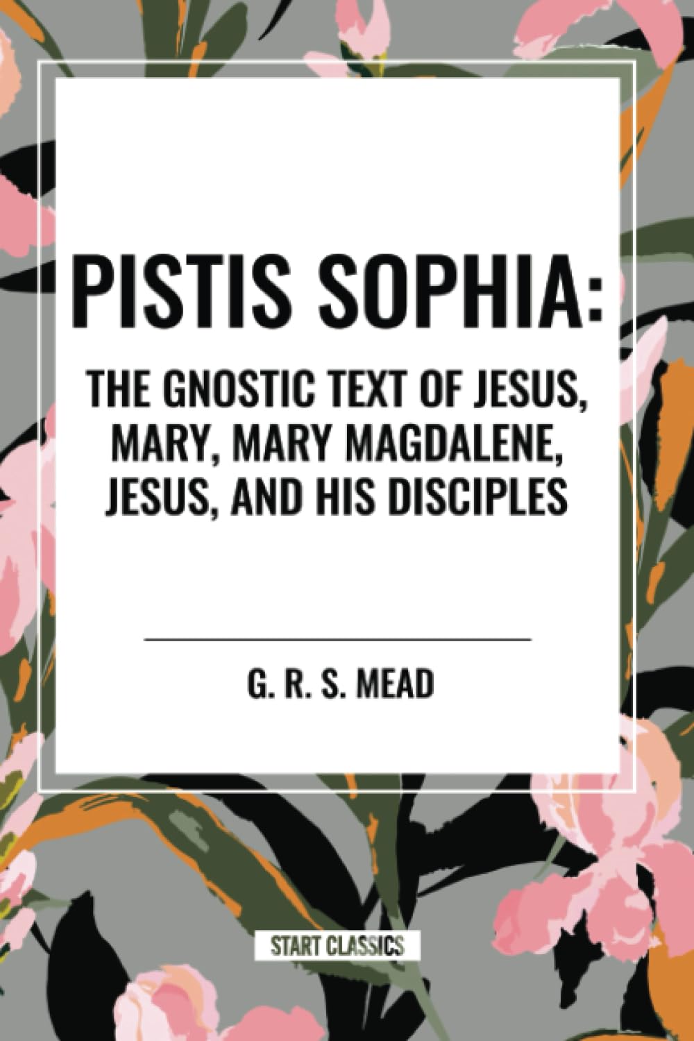 Pistis Sophia: The Gnostic Text of Jesus, Mary, Mary Magdalene, Jesus, and His Disciples Religion & Esotericism