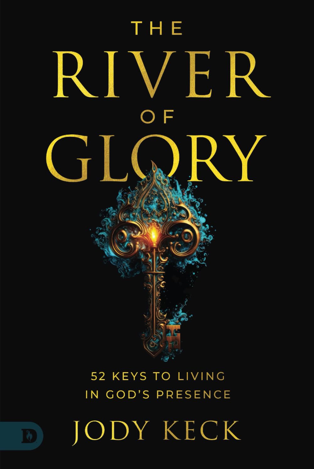 The River of Glory: 52 Keys to Living in God's Presence Religion & Esotericism