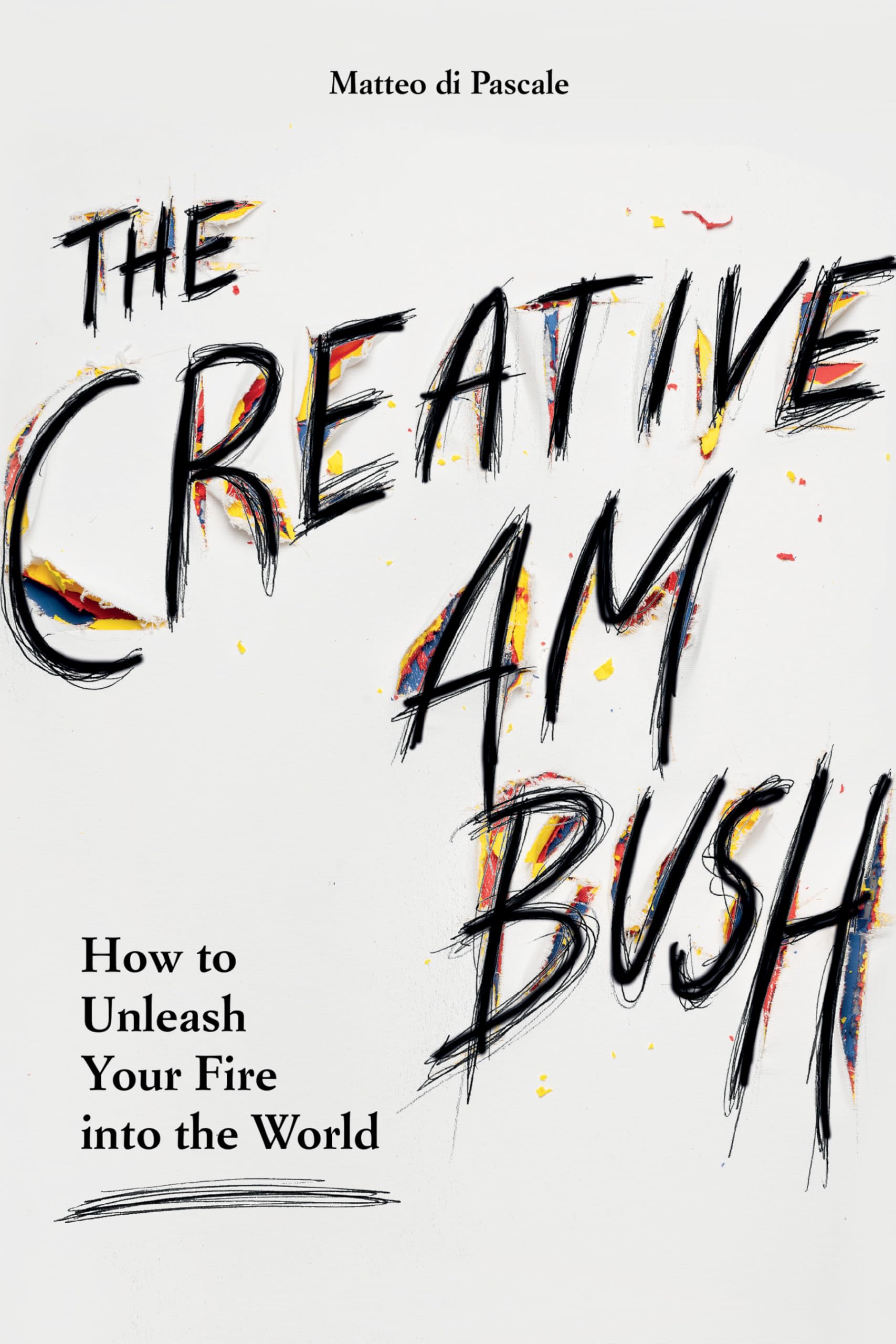 The Creative Ambush: How to Unleash Your Fire into the World Business, Finance & Career