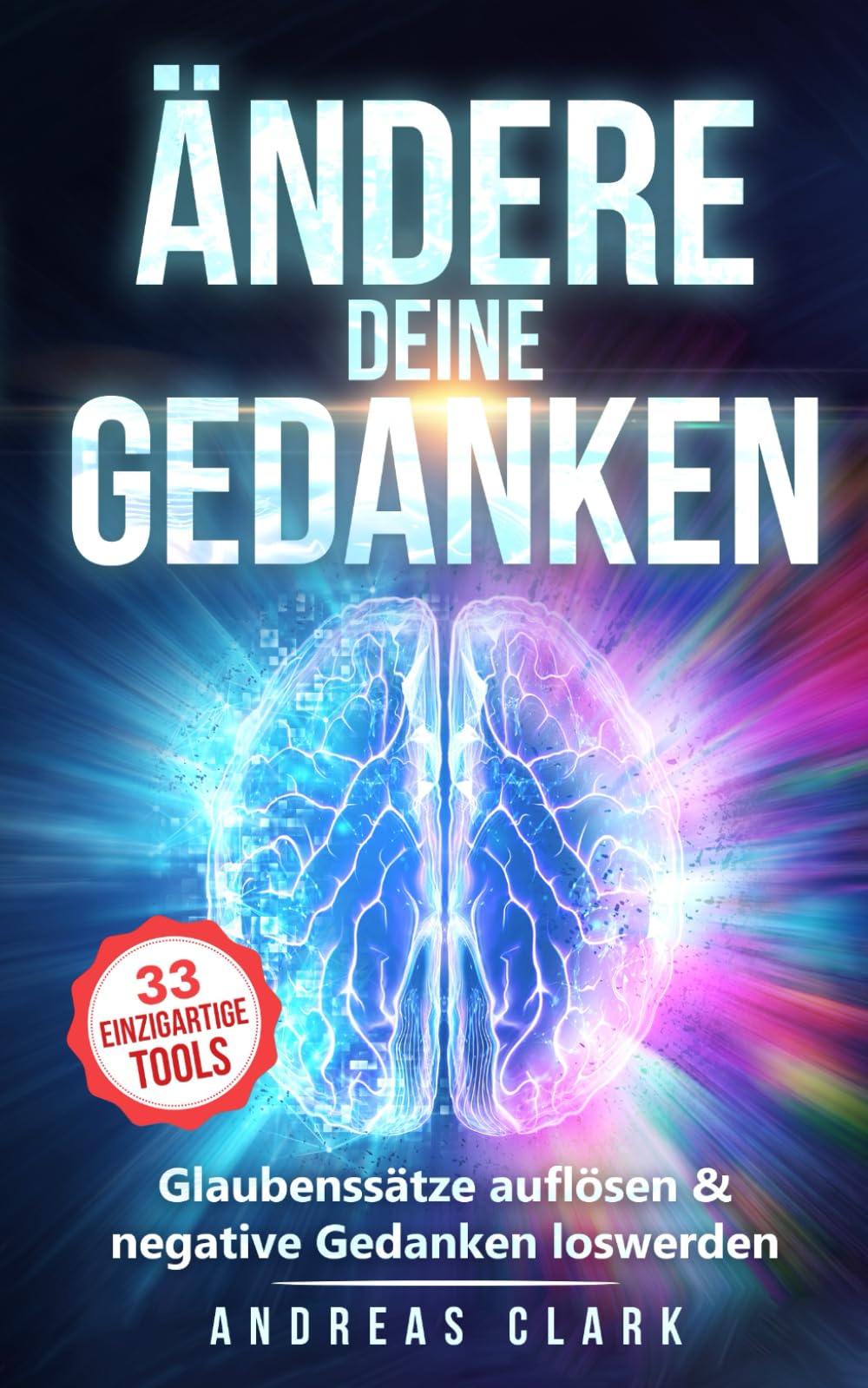 Ändere deine Gedanken: Glaubenssätze auflösen & negative Gedanken loswerden (Menschliche Psychologie, Band 9) Business, Finance & Career