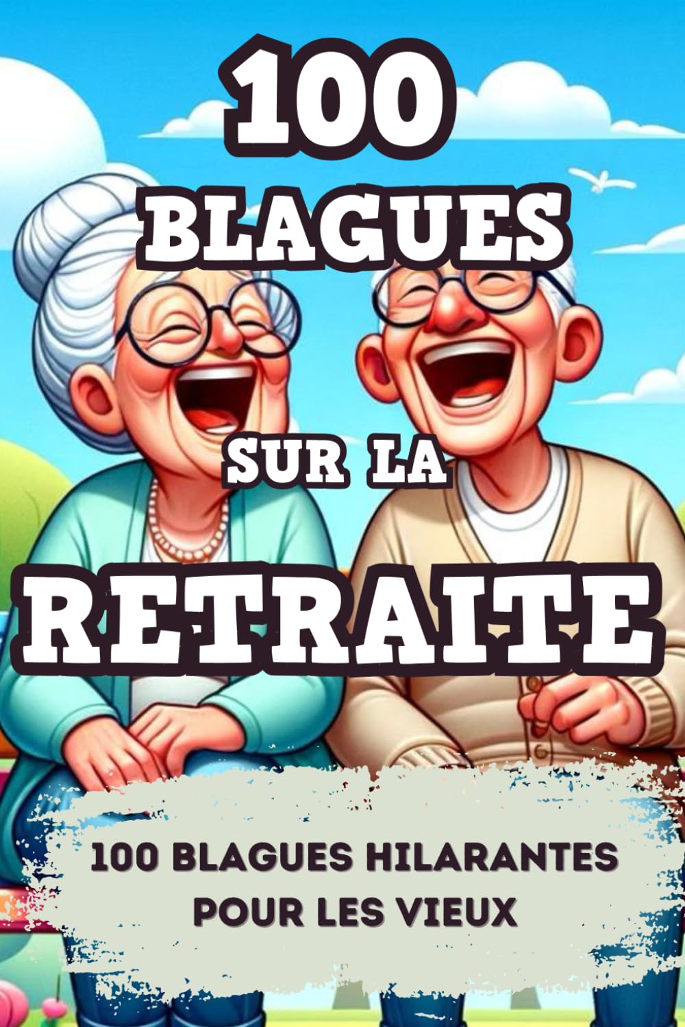 100 Blagues sur la Retraite: Des Blagues Désopilantes pour prendre avec Humour son départ à la Retraite : Un Cadeau Idéal pour Rire pour les Jeunes Retraités et Personnes agées book