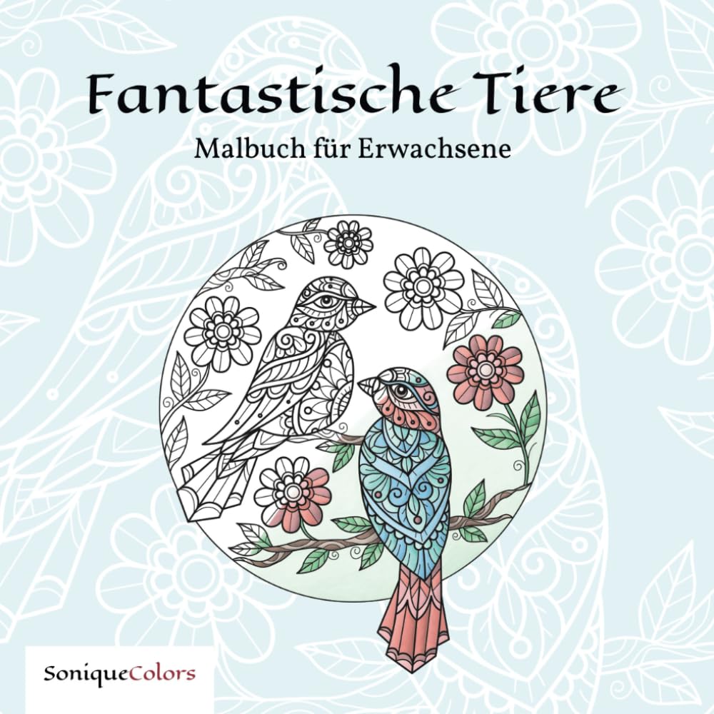 Fantastische Tiere – Malbuch für Erwachsene: 50 Tiermotive im floralen Mandala-Stil für mehr Kreativität und Entspannung Arts & Music