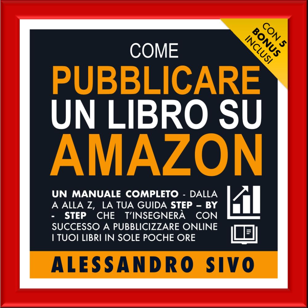 Come Pubblicare Un Libro Su Amazon: |2024| Con 5 Bonus all'interno | Un Manuale Completo Dalla A Alla Z, La Tua Guida Step - By- Step Che T'insegnerà ... Online I Tuoi Libri In Sole Poche Ore Essays & Short Stories