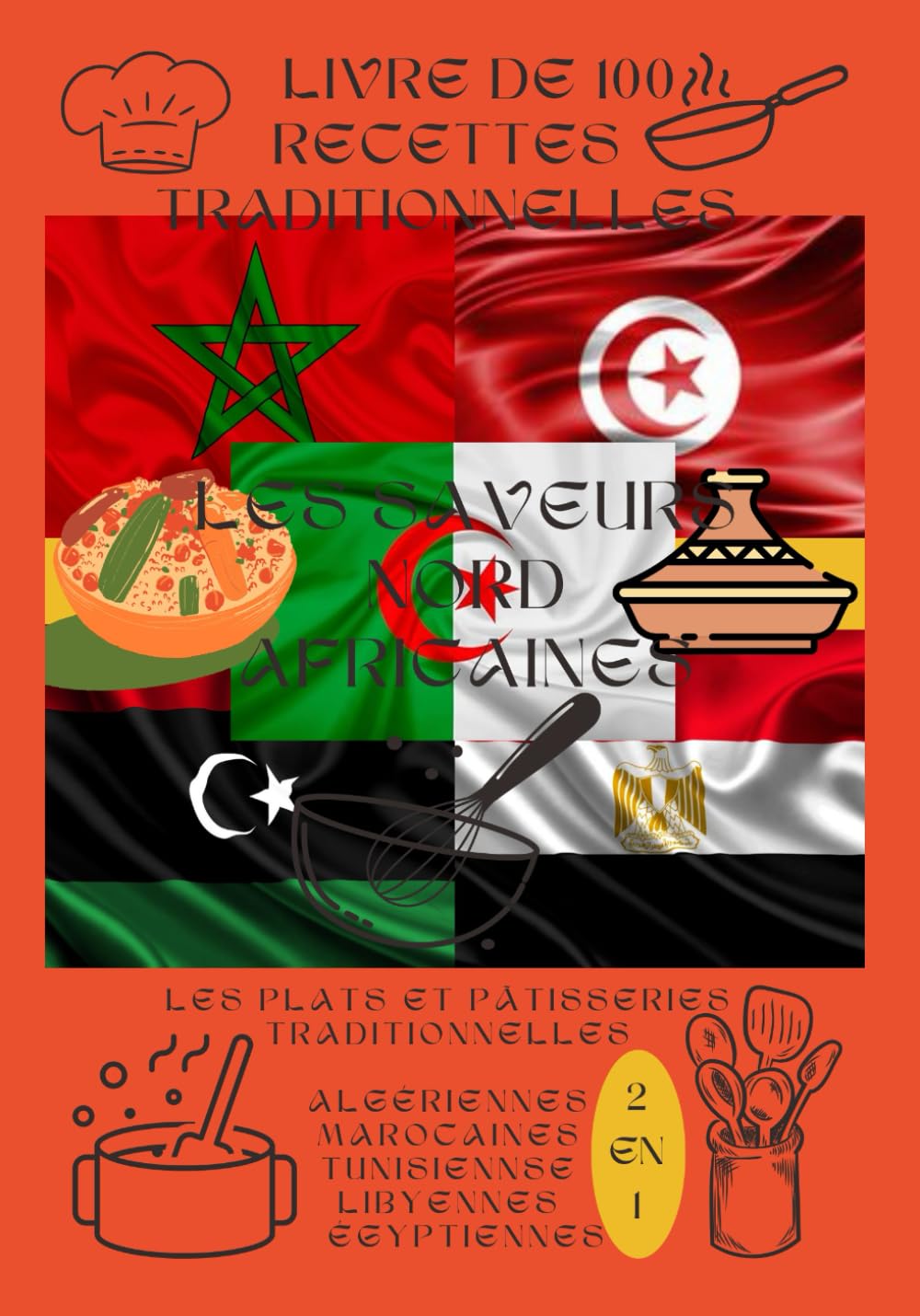les saveurs nord africaines: 100 recettes de plats et pâtisseries traditionnelles algériennes, marocaines, tunisiennes, libyennes et égyptiennes book
