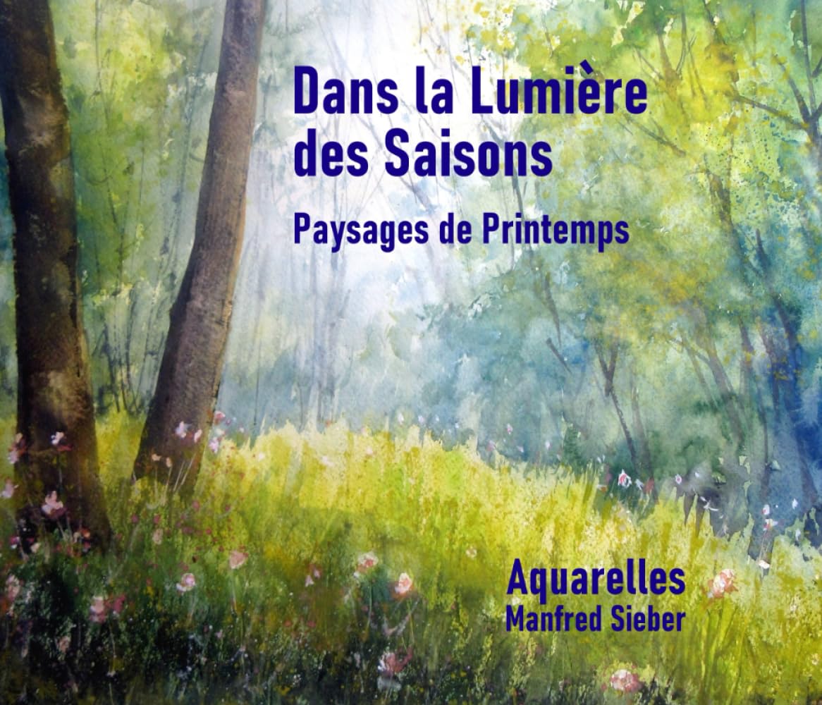 Dans la Lumière des Saisons - Paysages de Printemps: Aquarelles Manfred Sieber book