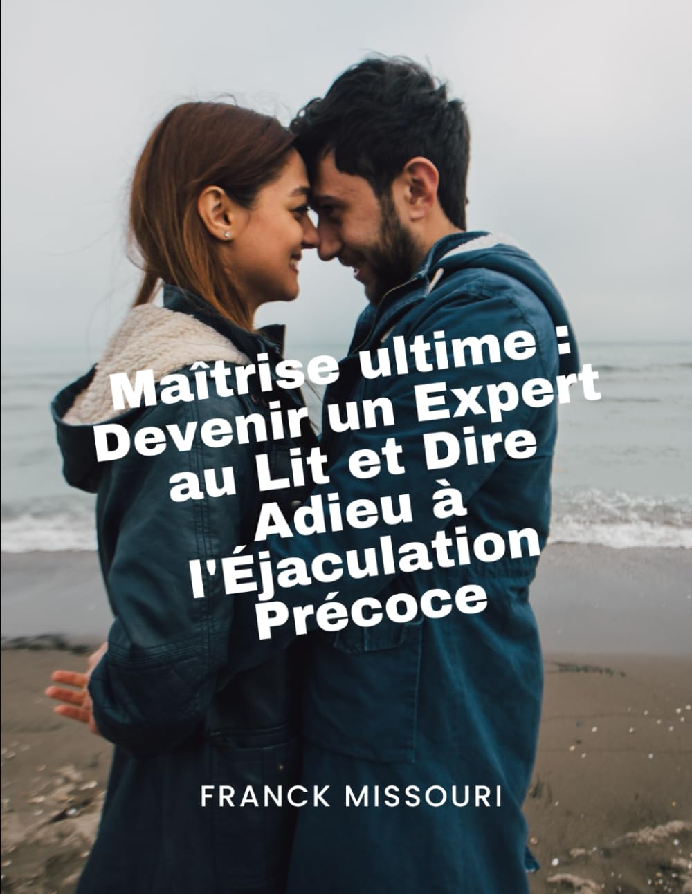 Maîtrise ultime : Devenir un Expert au Lit et Dire Adieu à l'Éjaculation Précoce book