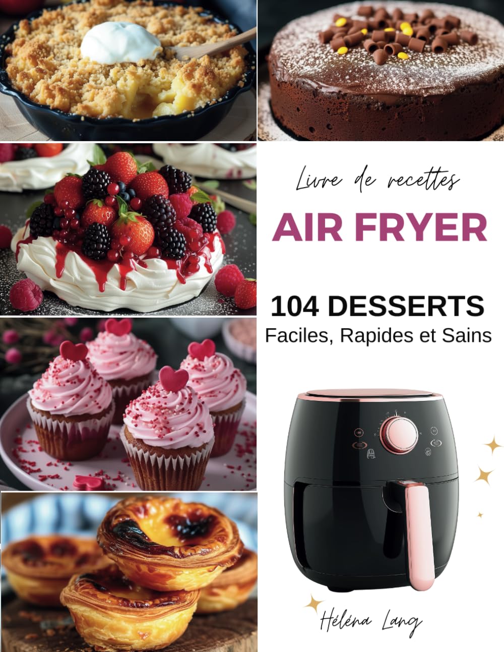 Livre de recettes Air Fryer - 104 Desserts Faciles, Rapides et Sains: Découvrez le secret pour des desserts divinement simples et rapides cuits à la friteuse sans huile . Recettes en photos et couleur Cooking & Enjoying