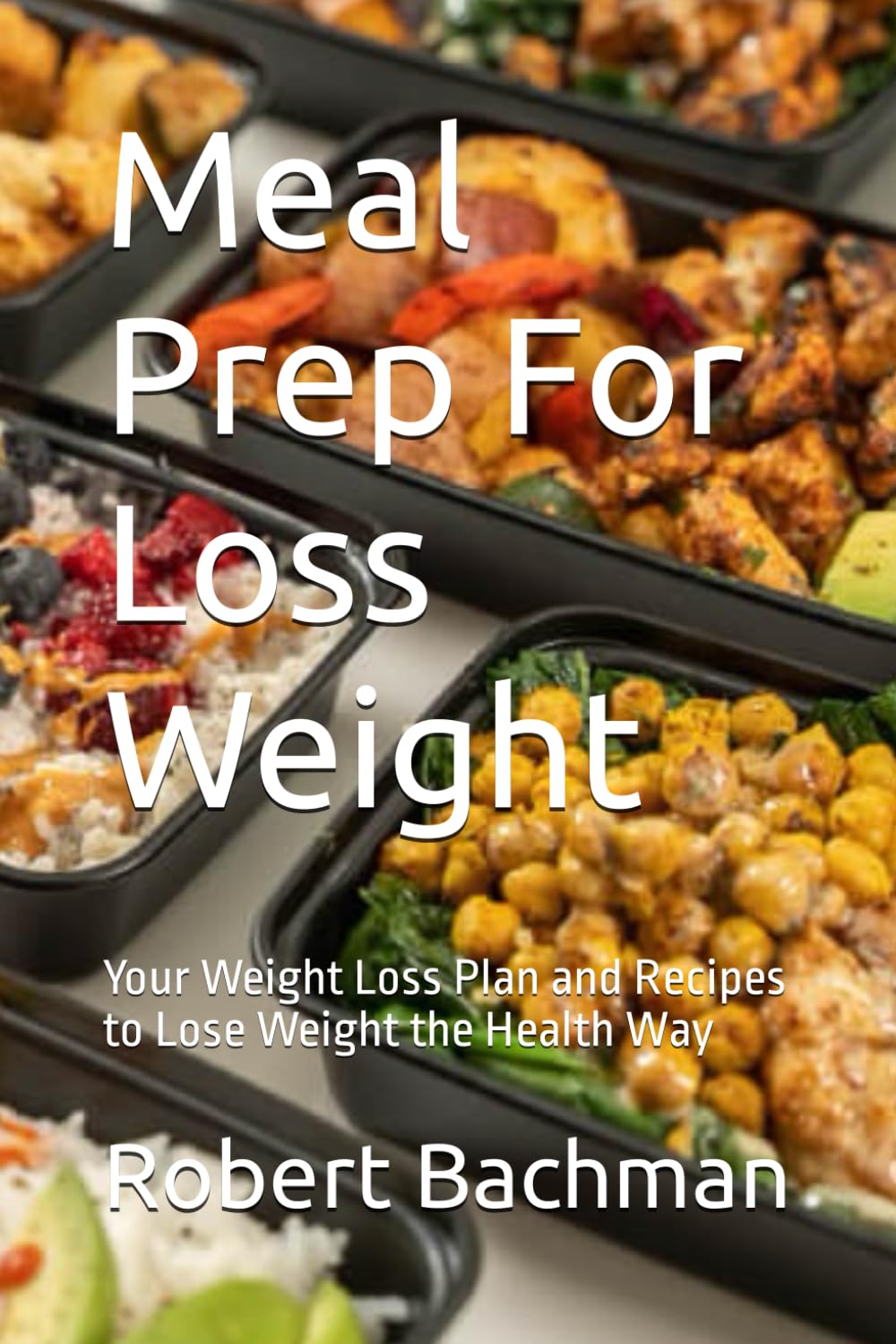Meal Prep For Loss Weight: Your Weight Loss Plan and Recipes to Lose Weight the Health Way book