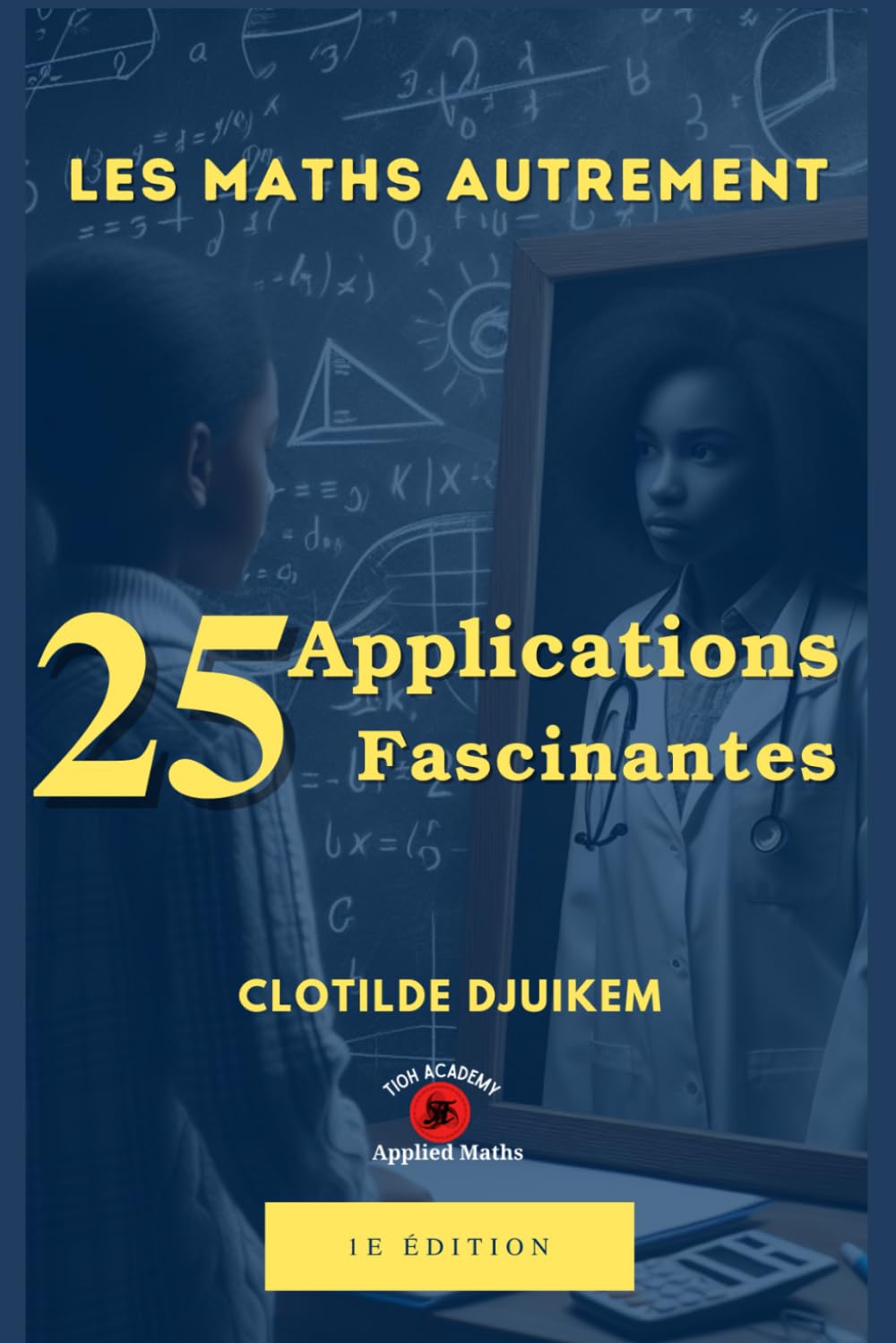 25 applications fascinantes: 25 applications fascinantes des mathématiques Mathematics