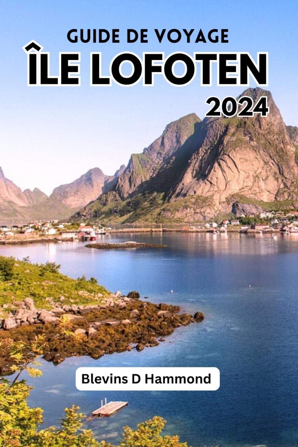 GUIDE DE VOYAGE ÎLE LOFOTEN 2024: Dévoilement du paradis sauvage de Norvège, découvrez la vie locale quotidienne avec un intérêt mondial pour sa beauté naturelle book