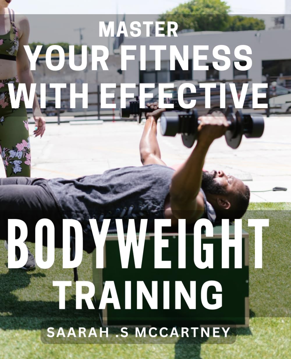 Master Your Fitness with Effective Bodyweight Training: Unlock Your Potential with Power-Packed Bodyweight Workouts for Optimal Fitness Results Learning & Reference