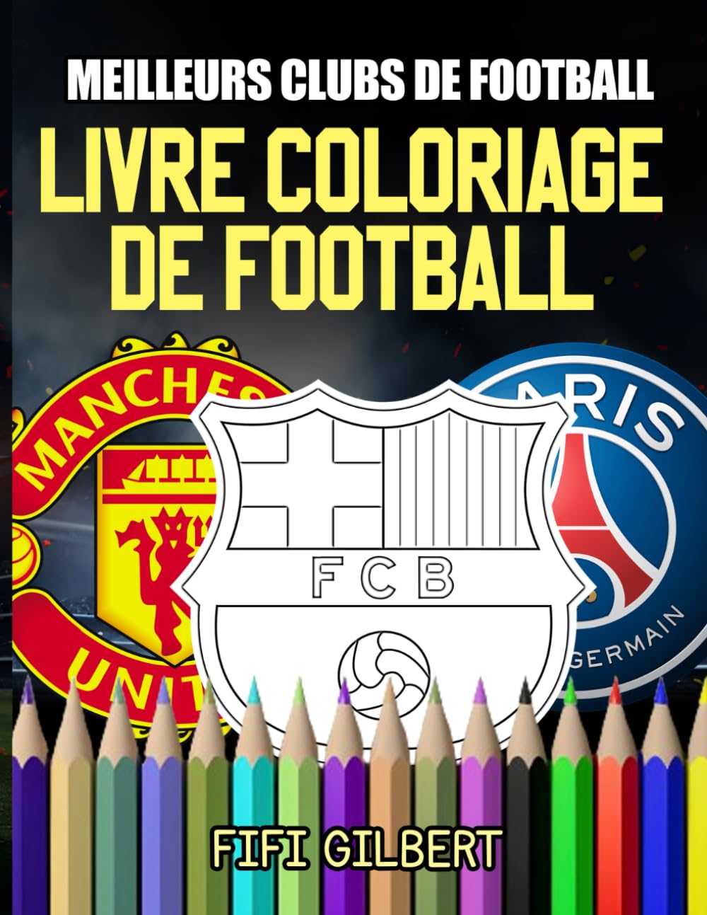 Livre Coloriage de Football - Meilleurs Clubs de Football: Découvrez L'univers Magique du Foot Avec Livre de Coloriage Pour Enfants Consacré Aux Plus ... Originale Pour les Jeunes Fans De Football book