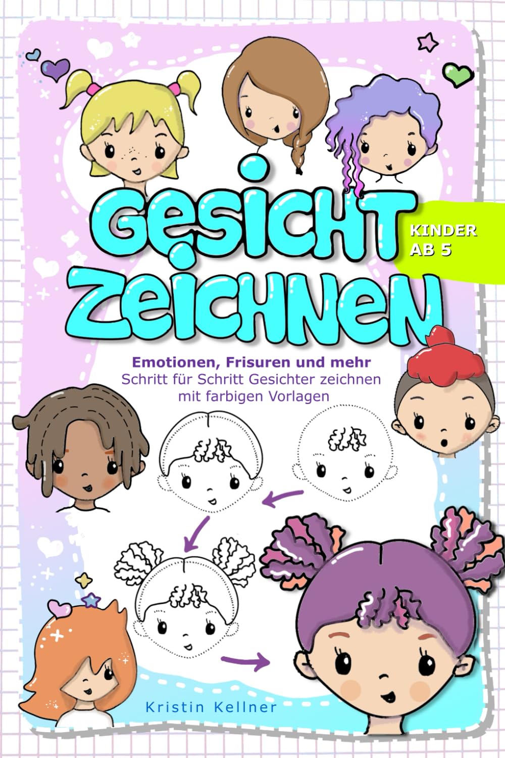 Gesicht zeichnen Kinder ab 5 – Emotionen, Frisuren und mehr: Schritt für Schritt Gesichter zeichnen mit farbigen Vorlagen Non-fiction