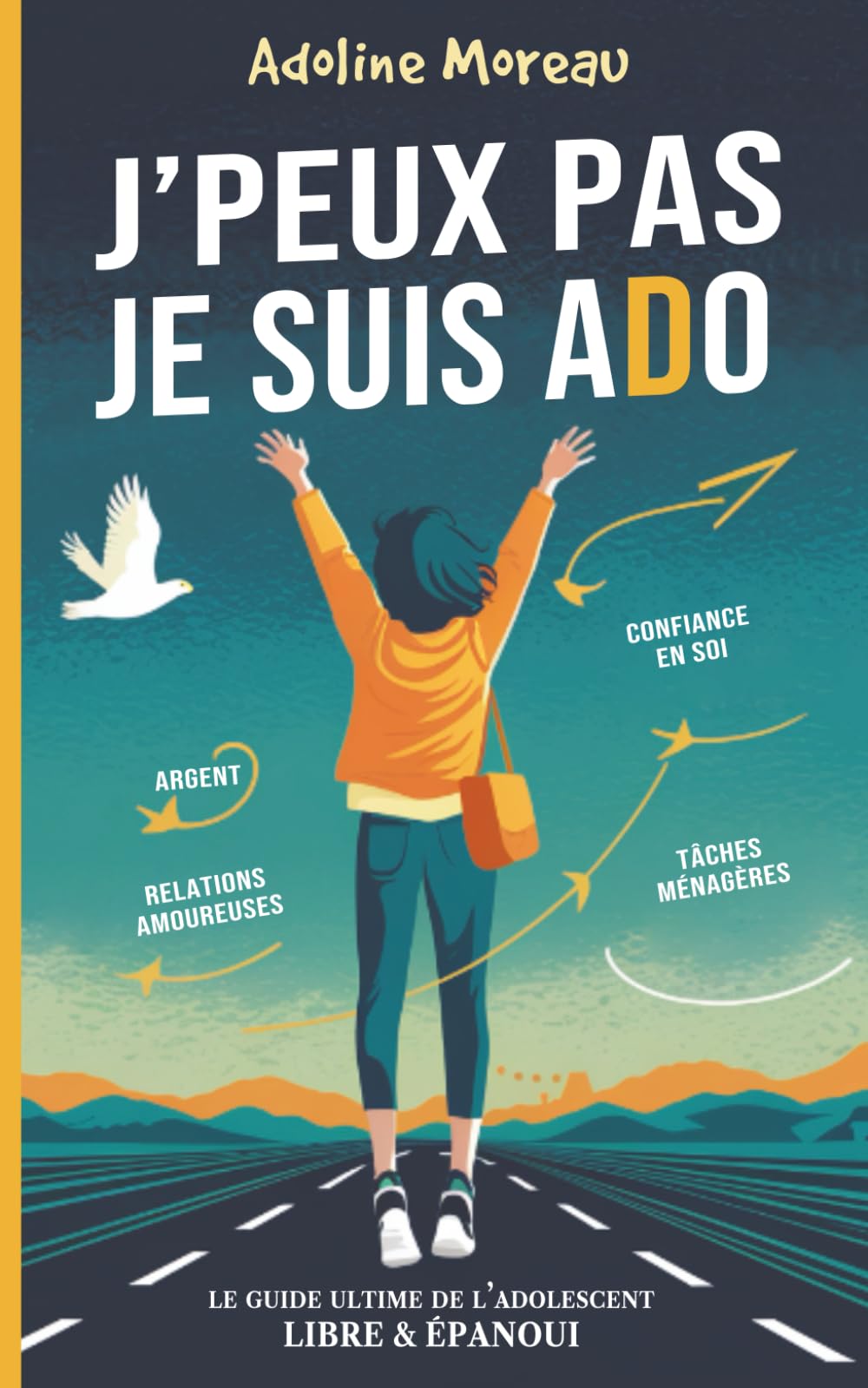 J'Peux Pas Je Suis ADO: Le Guide Ultime de l'Adolescent Libre et Épanoui pour Atteindre l'Autonomie. book
