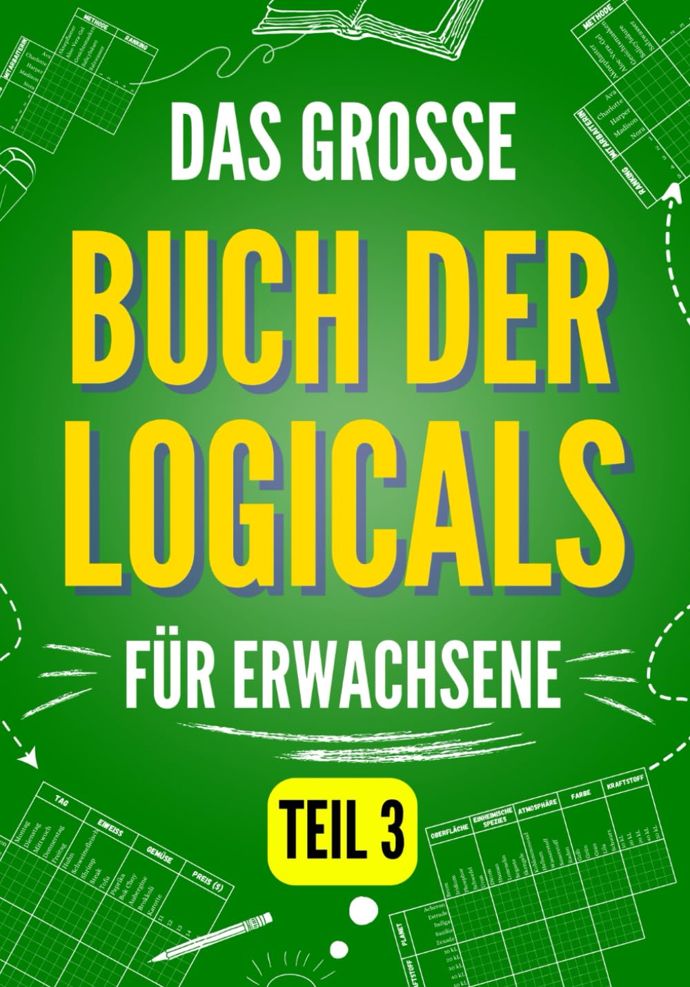 Das große Buch der Logicals für Erwachsene, Teil 3: 100 unterhaltsame und herausfordernde Logikrätsel für Fortgeschrittene Leisure & Fun